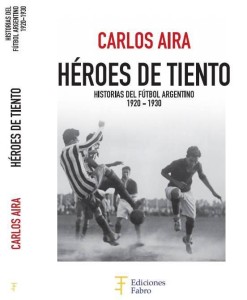 Héroes de Tiento. Una referencia ineludible para comprender el fútbol argentino entre 1920 y 1930.